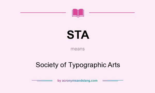 What does STA mean? It stands for Society of Typographic Arts
