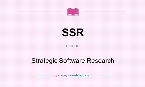 What does SSR mean? It stands for Strategic Software Research