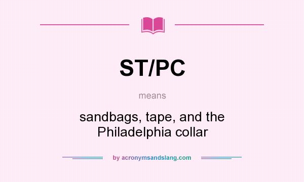 What does ST/PC mean? It stands for sandbags, tape, and the Philadelphia collar