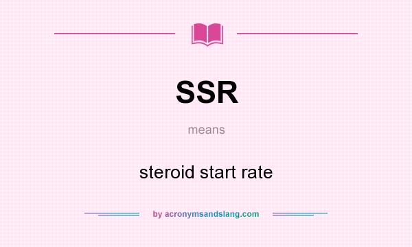 What does SSR mean? It stands for steroid start rate