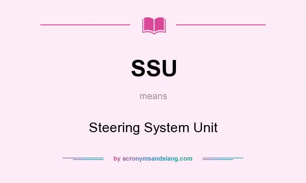 What does SSU mean? It stands for Steering System Unit