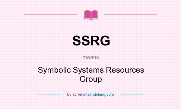 What does SSRG mean? It stands for Symbolic Systems Resources Group