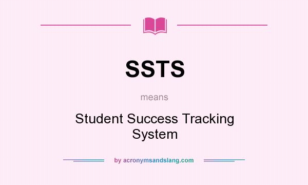 What does SSTS mean? It stands for Student Success Tracking System