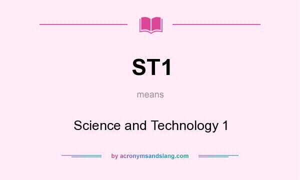 What does ST1 mean? It stands for Science and Technology 1