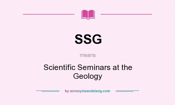 What does SSG mean? It stands for Scientific Seminars at the Geology