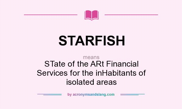 What does STARFISH mean? It stands for STate of the ARt Financial Services for the inHabitants of isolated areas