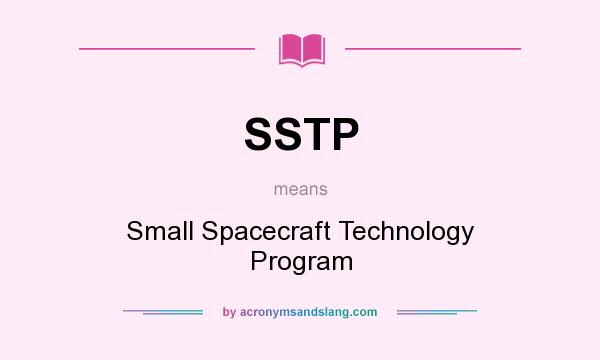 What does SSTP mean? It stands for Small Spacecraft Technology Program