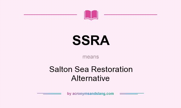 What does SSRA mean? It stands for Salton Sea Restoration Alternative