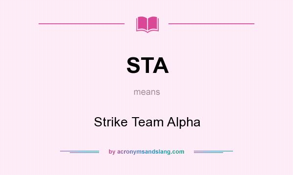 What does STA mean? It stands for Strike Team Alpha