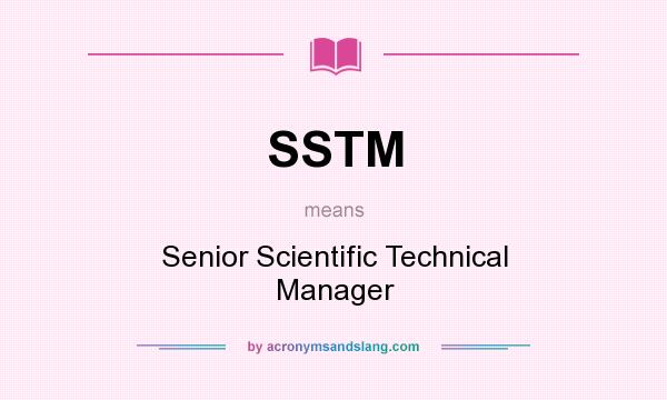 What does SSTM mean? It stands for Senior Scientific Technical Manager