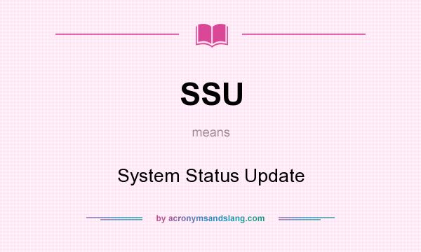 What does SSU mean? It stands for System Status Update