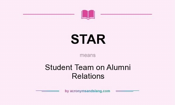 What does STAR mean? It stands for Student Team on Alumni Relations