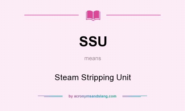 What does SSU mean? It stands for Steam Stripping Unit