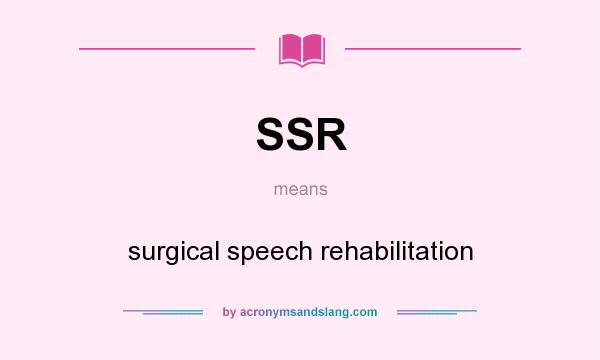 What does SSR mean? It stands for surgical speech rehabilitation