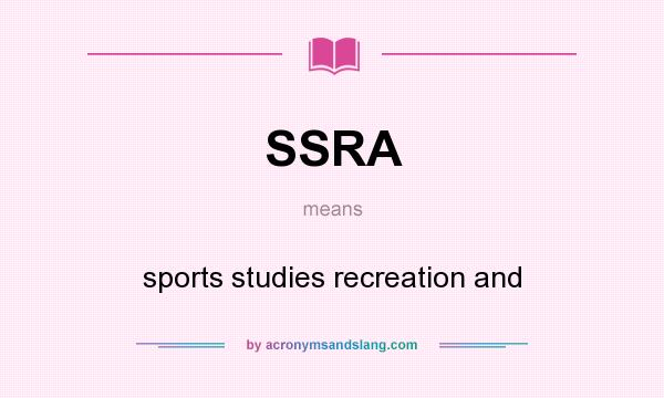 What does SSRA mean? It stands for sports studies recreation and
