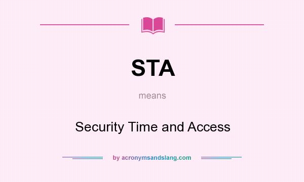 What does STA mean? It stands for Security Time and Access