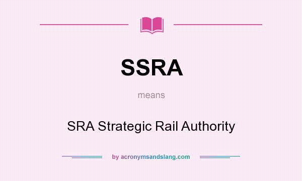 What does SSRA mean? It stands for SRA Strategic Rail Authority