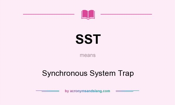 What does SST mean? It stands for Synchronous System Trap