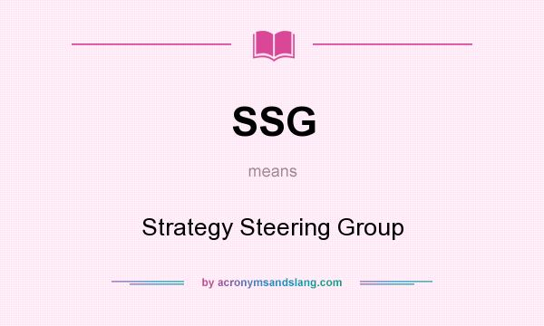 What does SSG mean? It stands for Strategy Steering Group