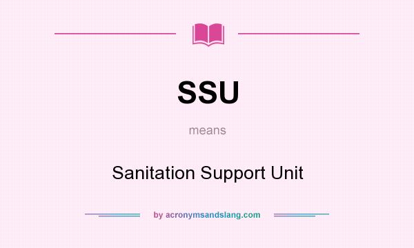 What does SSU mean? It stands for Sanitation Support Unit