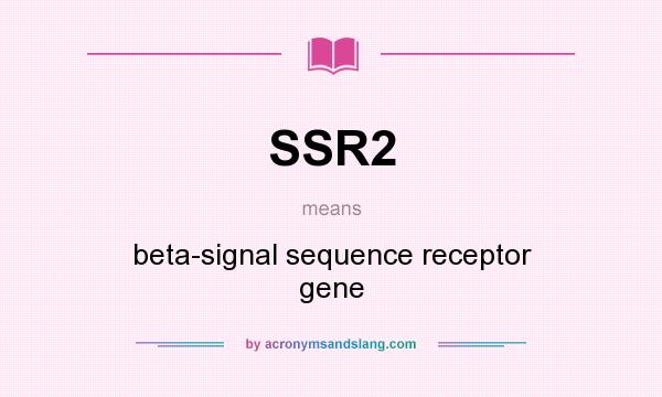 What does SSR2 mean? It stands for beta-signal sequence receptor gene