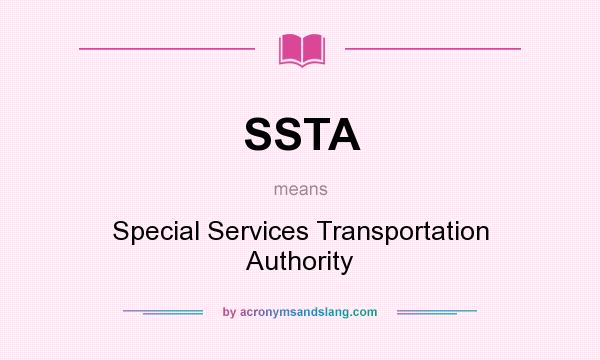 What does SSTA mean? It stands for Special Services Transportation Authority