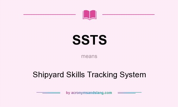 What does SSTS mean? It stands for Shipyard Skills Tracking System