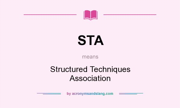 What does STA mean? It stands for Structured Techniques Association