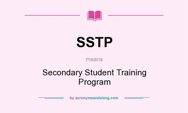 What does SSTP mean? It stands for Secondary Student Training Program
