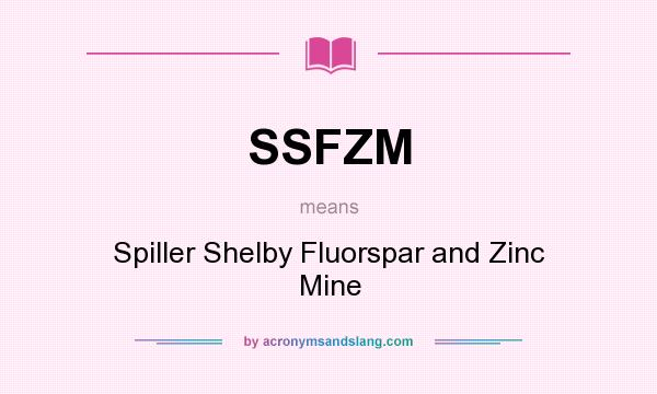 What does SSFZM mean? It stands for Spiller Shelby Fluorspar and Zinc Mine