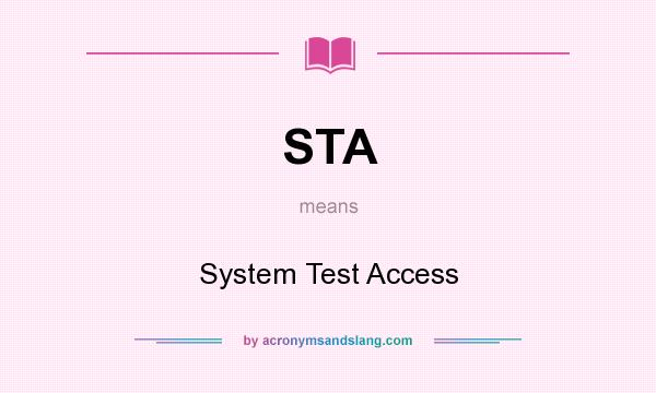 What does STA mean? It stands for System Test Access