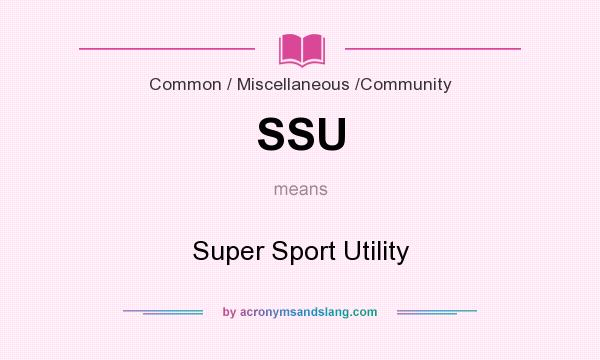 What does SSU mean? It stands for Super Sport Utility