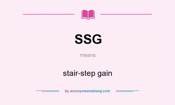 What does SSG mean? It stands for stair-step gain