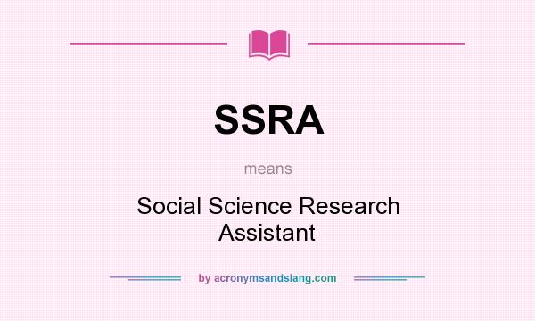 What does SSRA mean? It stands for Social Science Research Assistant