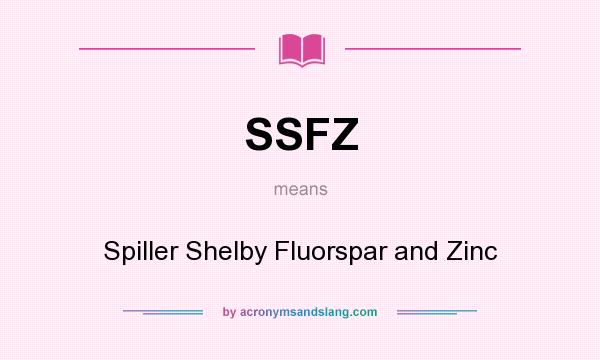 What does SSFZ mean? It stands for Spiller Shelby Fluorspar and Zinc