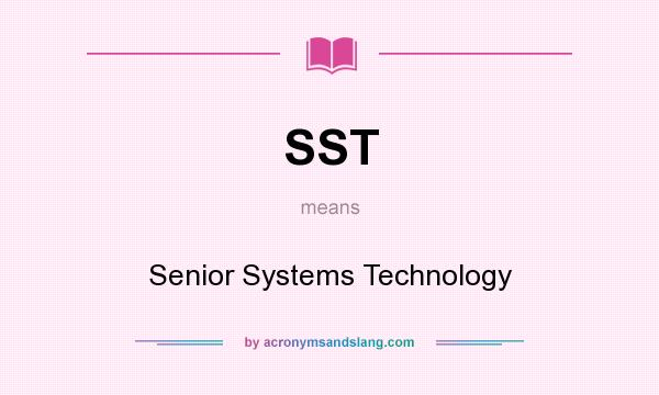 What does SST mean? It stands for Senior Systems Technology