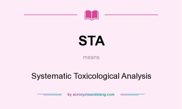 What does STA mean? It stands for Systematic Toxicological Analysis