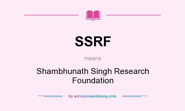 What does SSRF mean? It stands for Shambhunath Singh Research Foundation