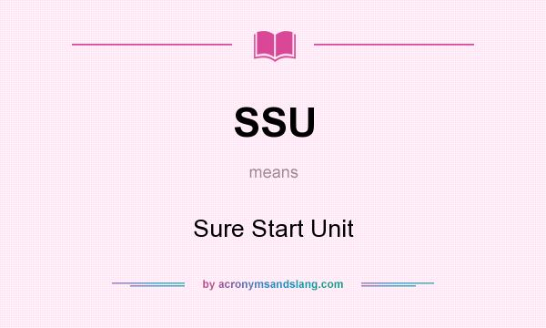 What does SSU mean? It stands for Sure Start Unit