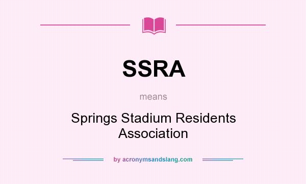 What does SSRA mean? It stands for Springs Stadium Residents Association