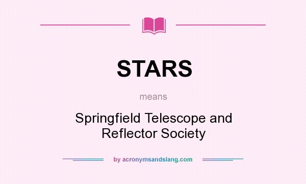 What does STARS mean? It stands for Springfield Telescope and Reflector Society