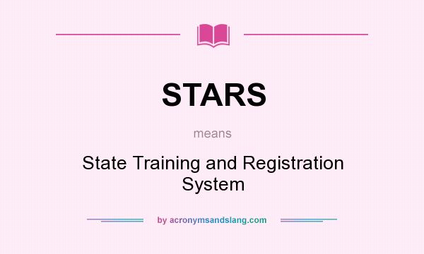 What does STARS mean? It stands for State Training and Registration System