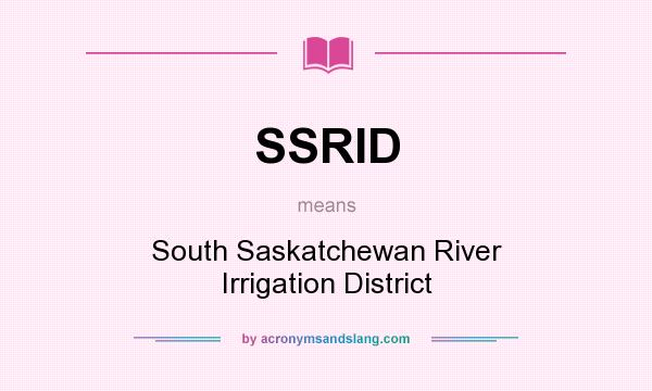 What does SSRID mean? It stands for South Saskatchewan River Irrigation District