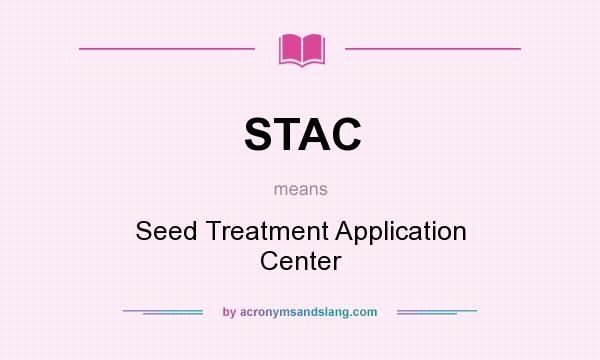 What does STAC mean? It stands for Seed Treatment Application Center