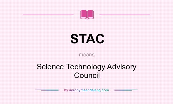 What does STAC mean? It stands for Science Technology Advisory Council