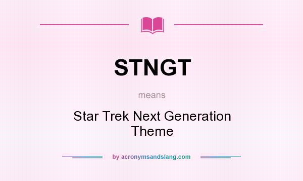 What does STNGT mean? It stands for Star Trek Next Generation Theme