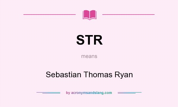 What does STR mean? It stands for Sebastian Thomas Ryan