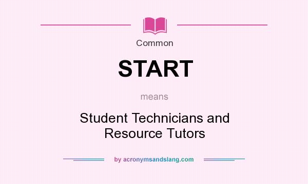 What does START mean? It stands for Student Technicians and Resource Tutors