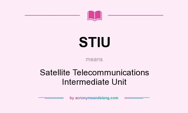 What does STIU mean? It stands for Satellite Telecommunications Intermediate Unit