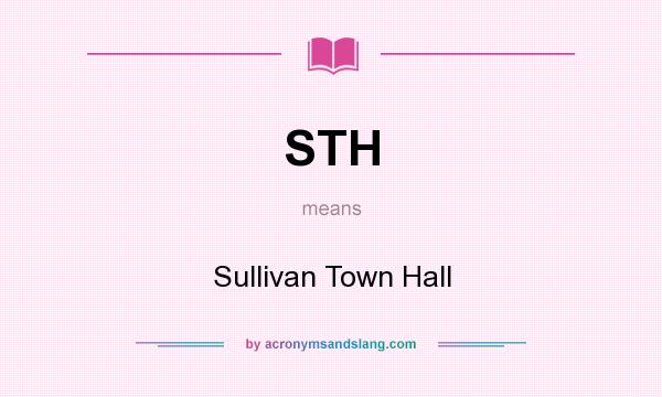 What does STH mean? It stands for Sullivan Town Hall